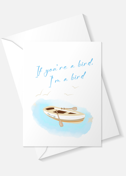 IF YOUR'E A BIRD I'M A BIRD