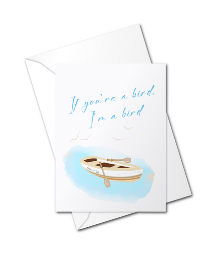 IF YOUR'E A BIRD I'M A BIRD